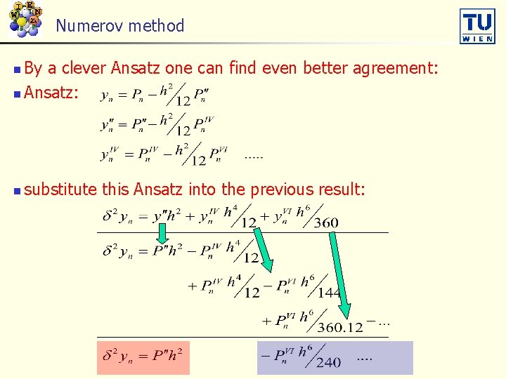 Numerov method By a clever Ansatz one can find even better agreement: n Ansatz: