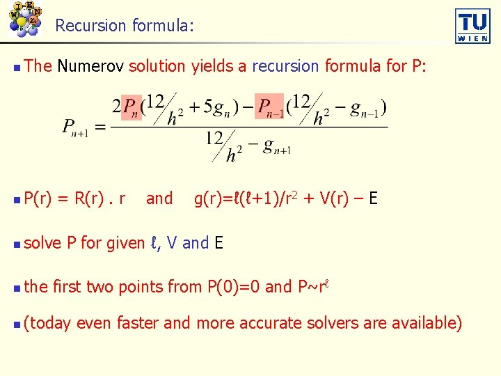 Recursion formula: n The Numerov solution yields a recursion formula for P: n P(r)