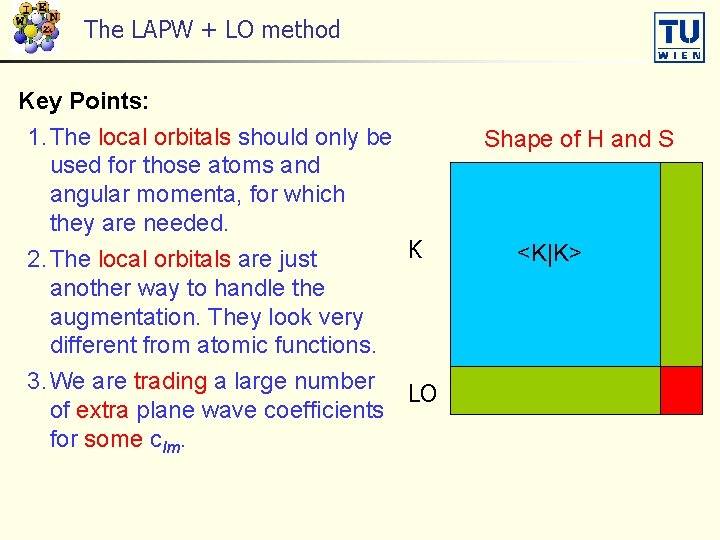 The LAPW + LO method Key Points: 1. The local orbitals should only be