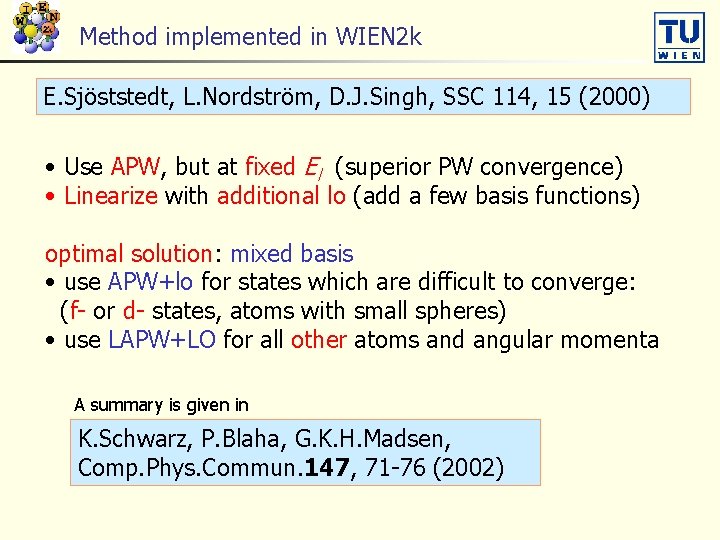 Method implemented in WIEN 2 k E. Sjöststedt, L. Nordström, D. J. Singh, SSC