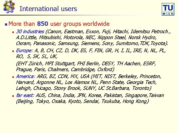 International users n More than 850 user groups worldwide 30 industries (Canon, Eastman, Exxon,