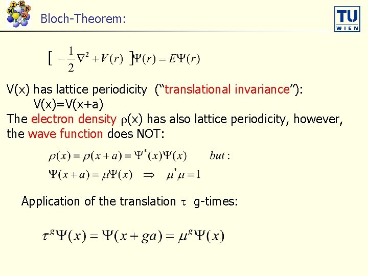 Bloch-Theorem: V(x) has lattice periodicity (“translational invariance”): V(x)=V(x+a) The electron density (x) has also