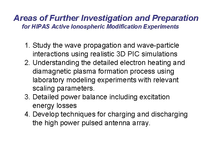 Areas of Further Investigation and Preparation for HIPAS Active Ionospheric Modification Experiments 1. Study Areas of Further Investigation and Preparation for HIPAS Active Ionospheric Modification Experiments 1. Study