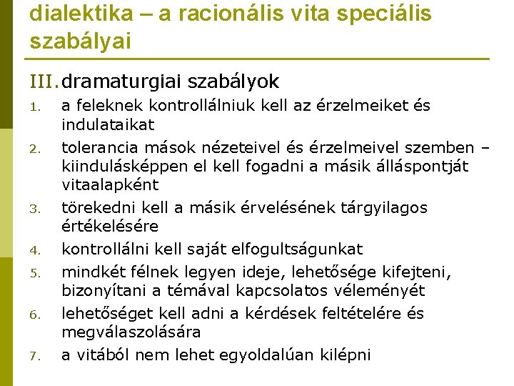 dialektika – a racionális vita speciális szabályai III. dramaturgiai szabályok 1. 2. 3. 4.