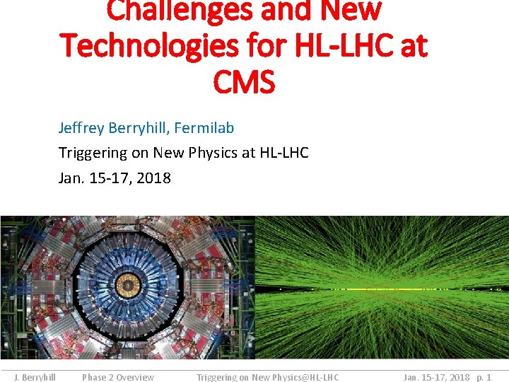 Challenges and New Technologies for HL-LHC at CMS Jeffrey Berryhill, Fermilab Triggering on New