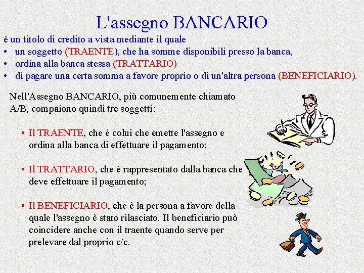 L'assegno BANCARIO è un titolo di credito a vista mediante il quale • un