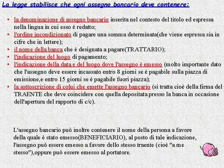 La legge stabilisce che ogni assegno bancario deve contenere: • la denominazione di assegno