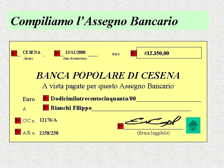 Compiliamo l’Assegno Bancario CESENA ________ 15/11/2000 __________ euro (luogo) (data di emissione) #12. 350,