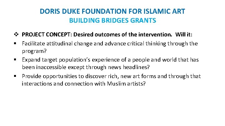 DORIS DUKE FOUNDATION FOR ISLAMIC ART BUILDING BRIDGES GRANTS v PROJECT CONCEPT: Desired outcomes