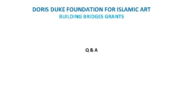 DORIS DUKE FOUNDATION FOR ISLAMIC ART BUILDING BRIDGES GRANTS Q&A 