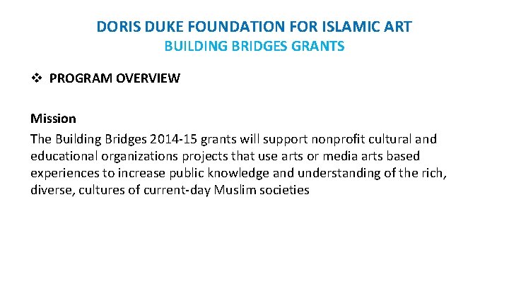 DORIS DUKE FOUNDATION FOR ISLAMIC ART BUILDING BRIDGES GRANTS v PROGRAM OVERVIEW Mission The