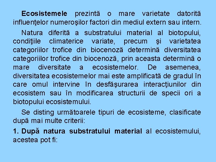 Ecosistemele prezintă o mare varietate datorită influenţelor numeroşilor factori din mediul extern sau intern.