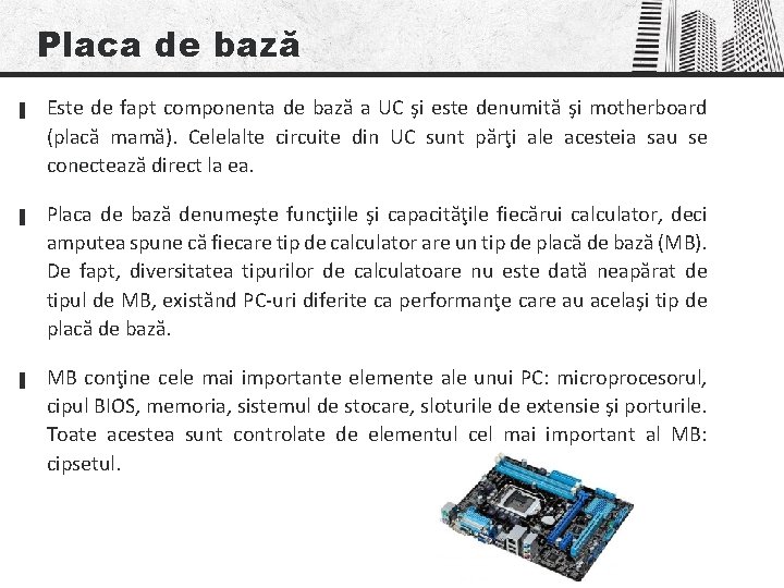 Placa de bază ▐ ▐ ▐ Este de fapt componenta de bază a UC Placa de bază ▐ ▐ ▐ Este de fapt componenta de bază a UC