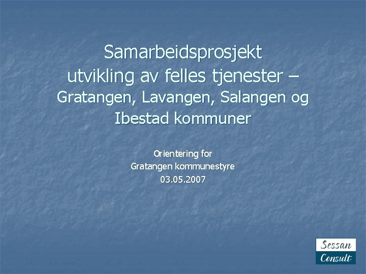 Samarbeidsprosjekt utvikling av felles tjenester – Gratangen, Lavangen, Salangen og Ibestad kommuner Orientering for