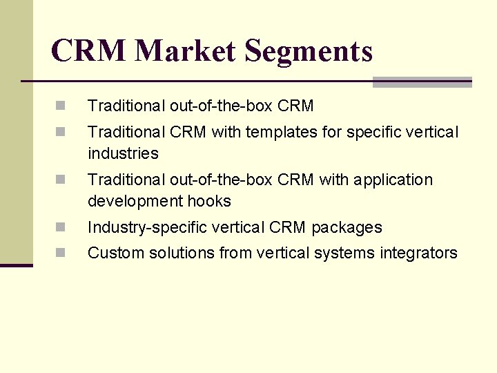 CRM Market Segments n Traditional out-of-the-box CRM n Traditional CRM with templates for specific