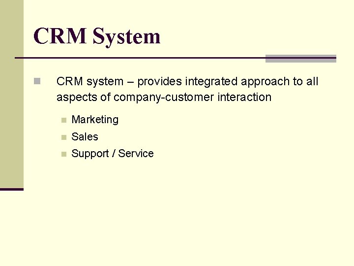 CRM System n CRM system – provides integrated approach to all aspects of company-customer
