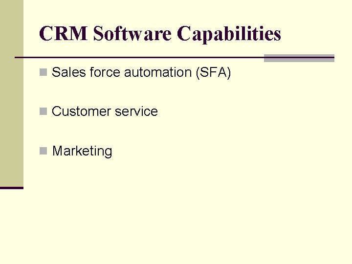 CRM Software Capabilities n Sales force automation (SFA) n Customer service n Marketing 