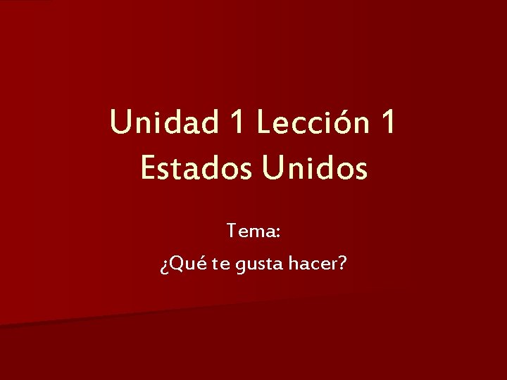 Unidad 1 Lección 1 Estados Unidos Tema: ¿Qué te gusta hacer? 