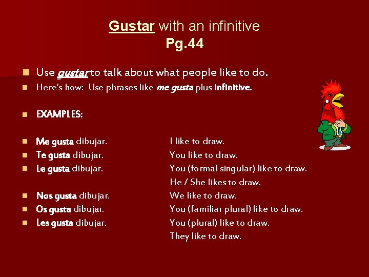 Gustar with an infinitive Pg. 44 n Use gustar to talk about what people