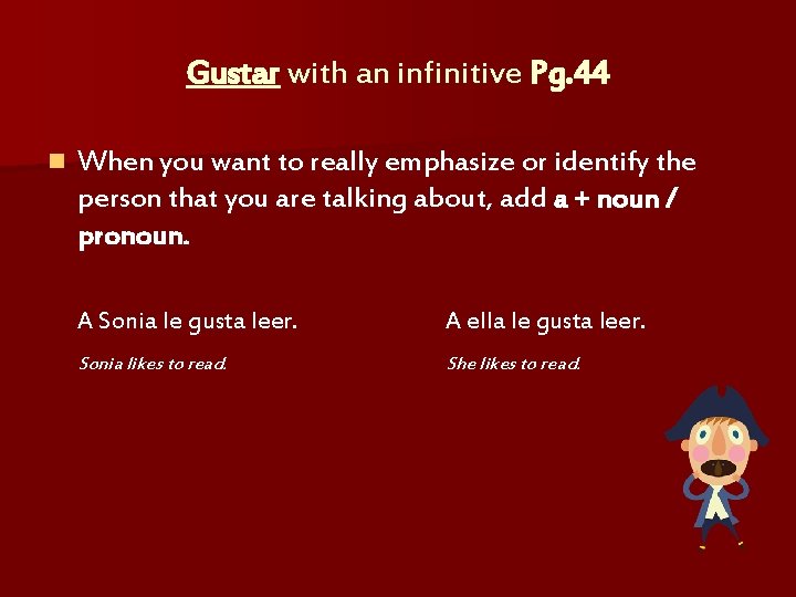 Gustar with an infinitive Pg. 44 n When you want to really emphasize or