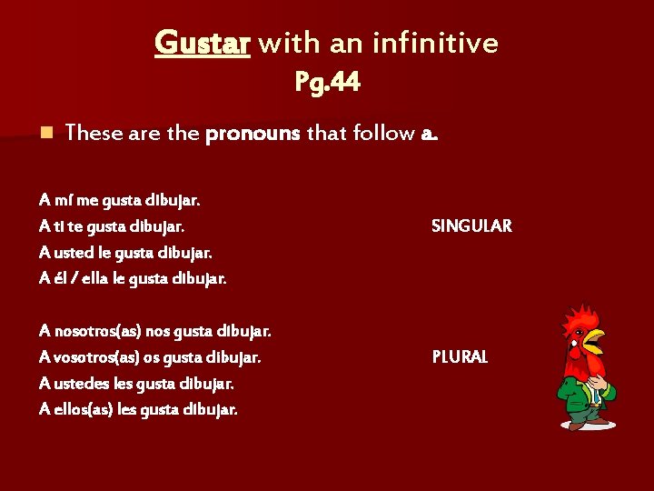 Gustar with an infinitive Pg. 44 n These are the pronouns that follow a.