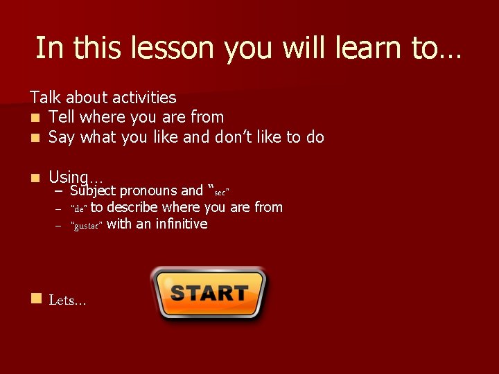 In this lesson you will learn to… Talk about activities n Tell where you
