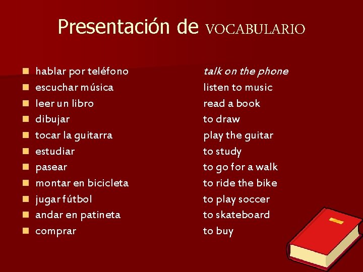 Presentación de VOCABULARIO n n n hablar por teléfono escuchar música leer un libro