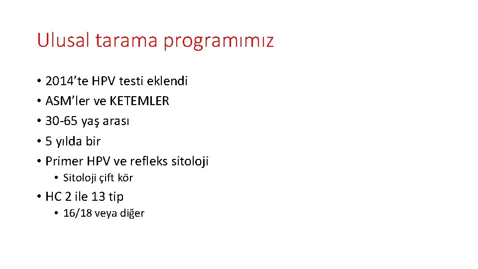 Ulusal tarama programımız • 2014’te HPV testi eklendi • ASM’ler ve KETEMLER • 30