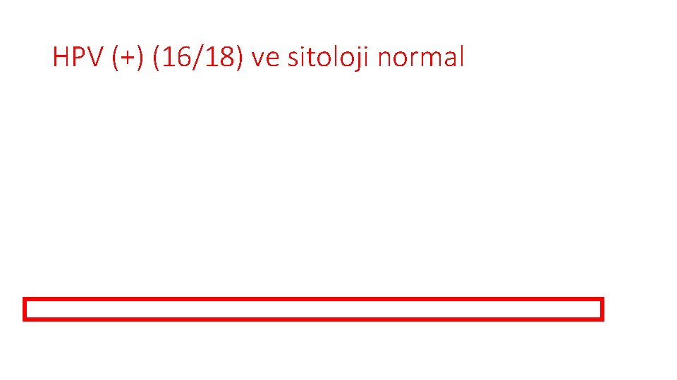 HPV (+) (16/18) ve sitoloji normal 