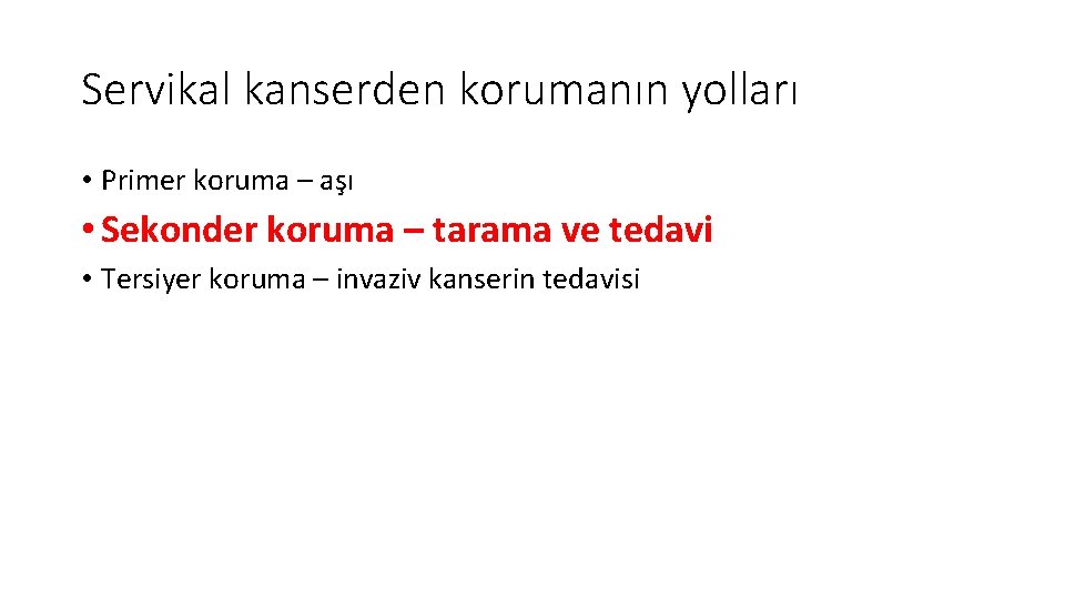 Servikal kanserden korumanın yolları • Primer koruma – aşı • Sekonder koruma – tarama