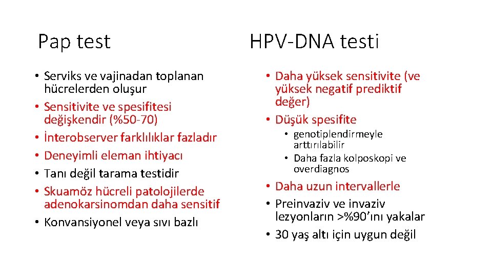 Pap test • Serviks ve vajinadan toplanan hücrelerden oluşur • Sensitivite ve spesifitesi değişkendir