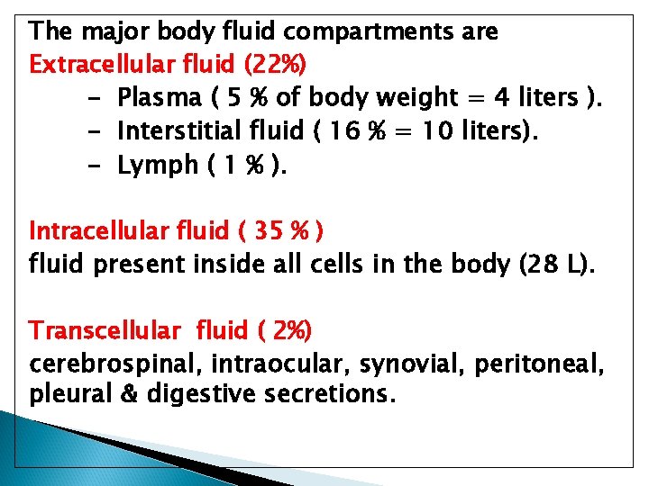 The major body fluid compartments are Extracellular fluid (22%) - Plasma ( 5 %