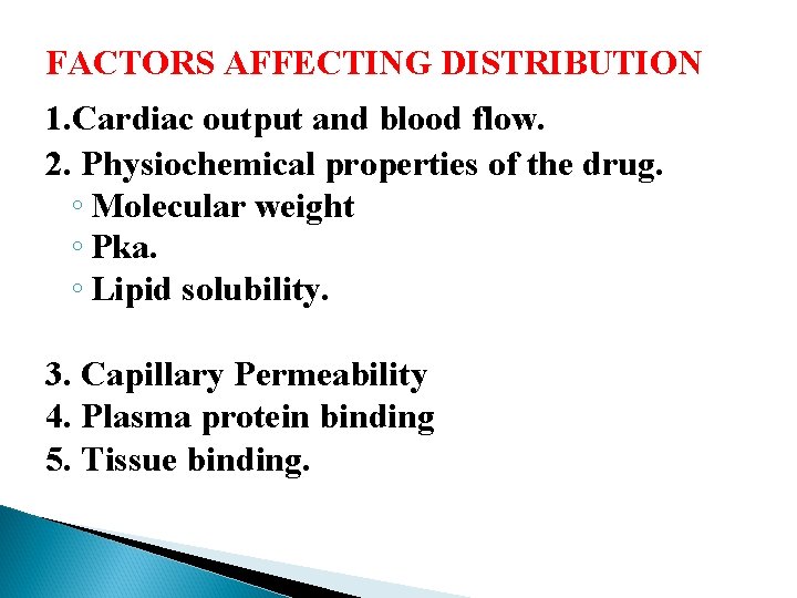 FACTORS AFFECTING DISTRIBUTION 1. Cardiac output and blood flow. 2. Physiochemical properties of the