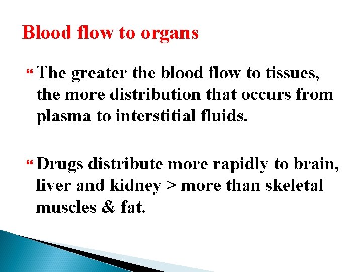 Blood flow to organs The greater the blood flow to tissues, the more distribution