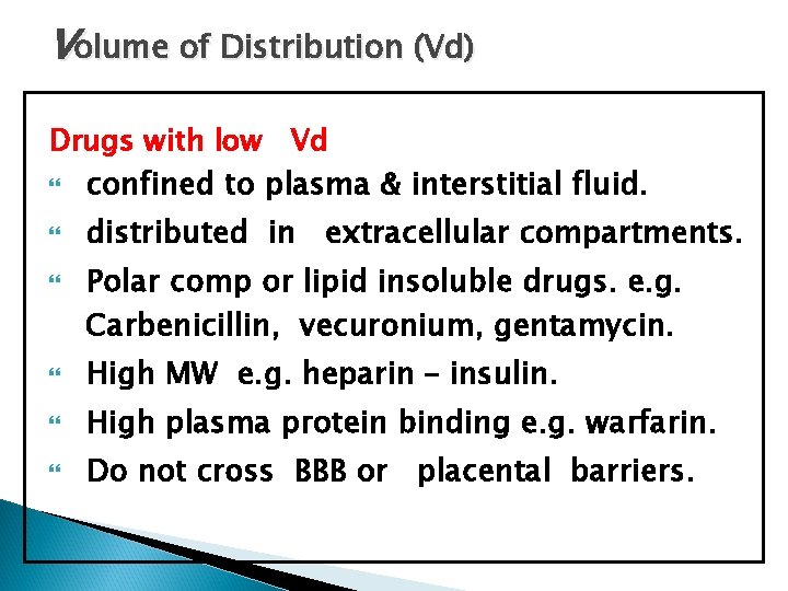 Volume of Distribution (Vd) Drugs with low Vd confined to plasma & interstitial fluid.