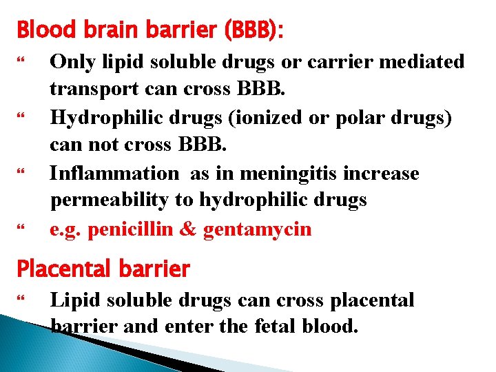 Blood brain barrier (BBB): Only lipid soluble drugs or carrier mediated transport can cross