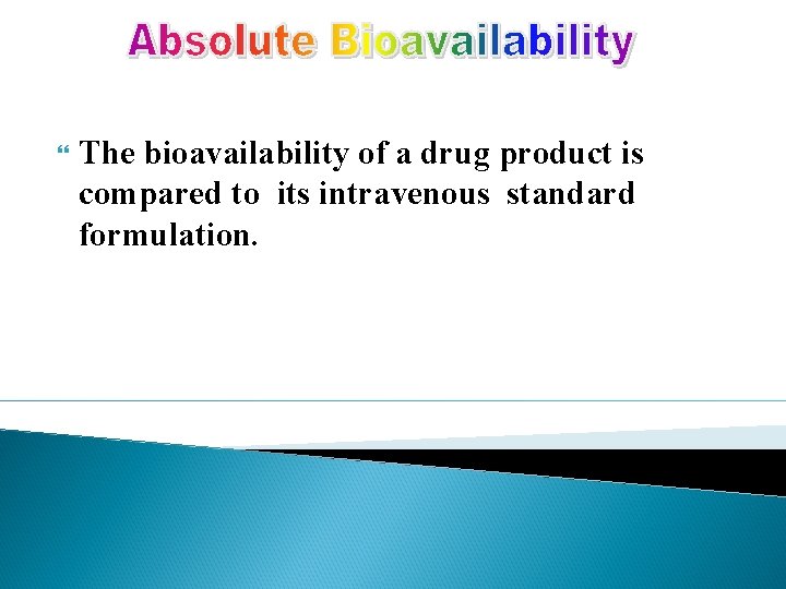  The bioavailability of a drug product is compared to its intravenous standard formulation.