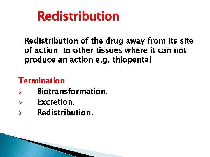 Redistribution of the drug away from its site of action to other tissues where