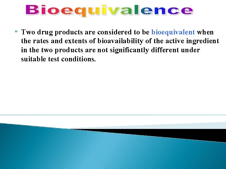  Two drug products are considered to be bioequivalent when the rates and extents