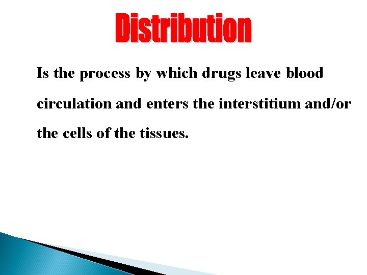 Is the process by which drugs leave blood circulation and enters the interstitium and/or