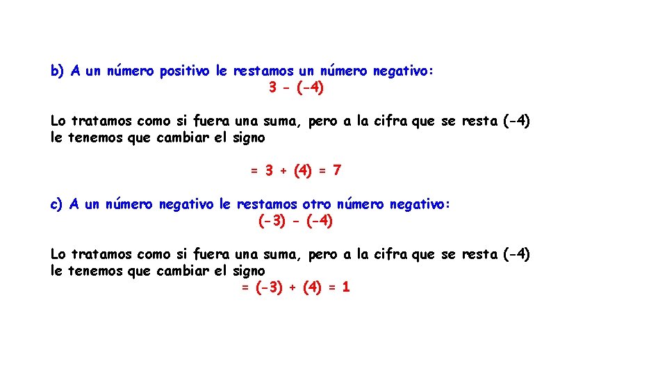 b) A un número positivo le restamos un número negativo: 3 - (-4) Lo