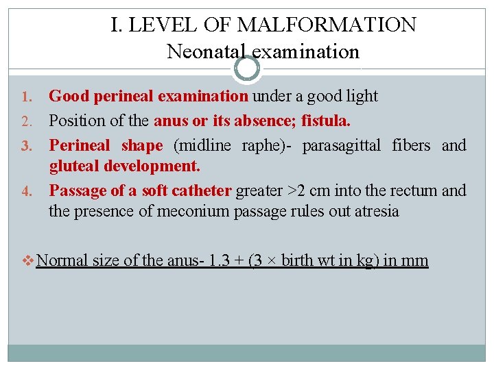 I. LEVEL OF MALFORMATION Neonatal examination Good perineal examination under a good light 2. I. LEVEL OF MALFORMATION Neonatal examination Good perineal examination under a good light 2.