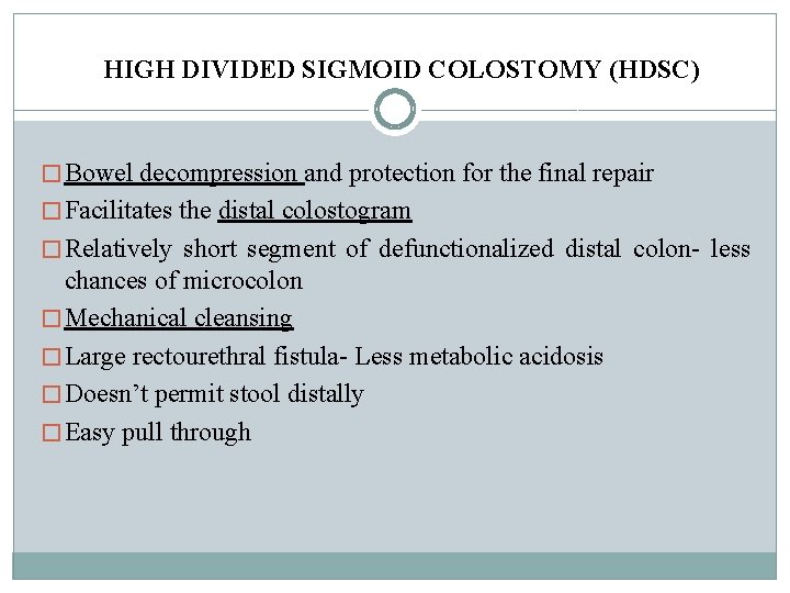 HIGH DIVIDED SIGMOID COLOSTOMY (HDSC) � Bowel decompression and protection for the final repair HIGH DIVIDED SIGMOID COLOSTOMY (HDSC) � Bowel decompression and protection for the final repair