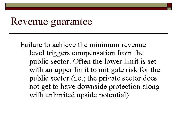 Revenue guarantee Failure to achieve the minimum revenue level triggers compensation from the public Revenue guarantee Failure to achieve the minimum revenue level triggers compensation from the public