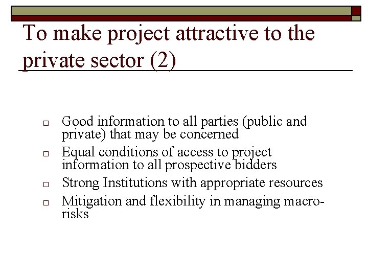 To make project attractive to the private sector (2) o o Good information to To make project attractive to the private sector (2) o o Good information to