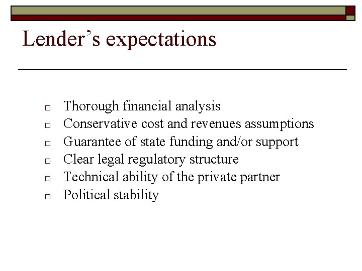 Lender’s expectations o o o Thorough financial analysis Conservative cost and revenues assumptions Guarantee Lender’s expectations o o o Thorough financial analysis Conservative cost and revenues assumptions Guarantee
