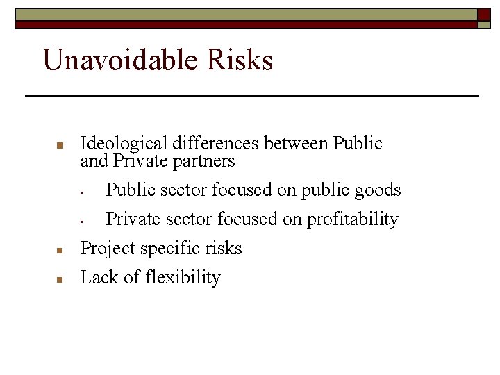 Unavoidable Risks n Ideological differences between Public and Private partners • • n n Unavoidable Risks n Ideological differences between Public and Private partners • • n n