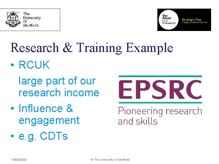 Research & Training Example • RCUK large part of our research income • Influence