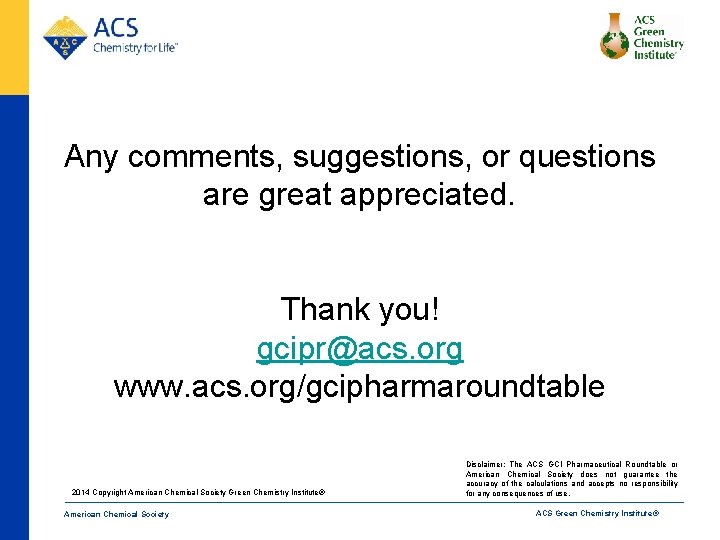Any comments, suggestions, or questions are great appreciated. Thank you! gcipr@acs. org www. acs.