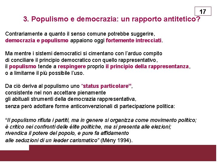 17 3. Populismo e democrazia: un rapporto antitetico? Contrariamente a quanto il senso comune